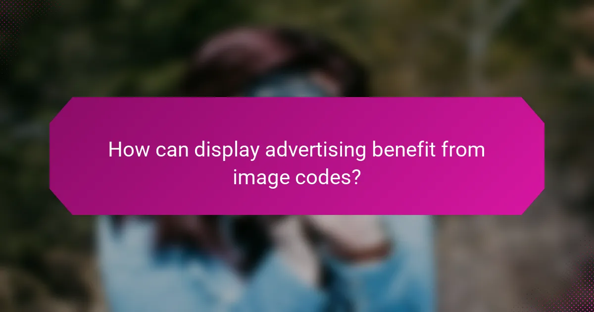 How can display advertising benefit from image codes?