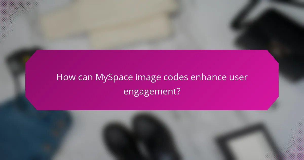 How can MySpace image codes enhance user engagement?