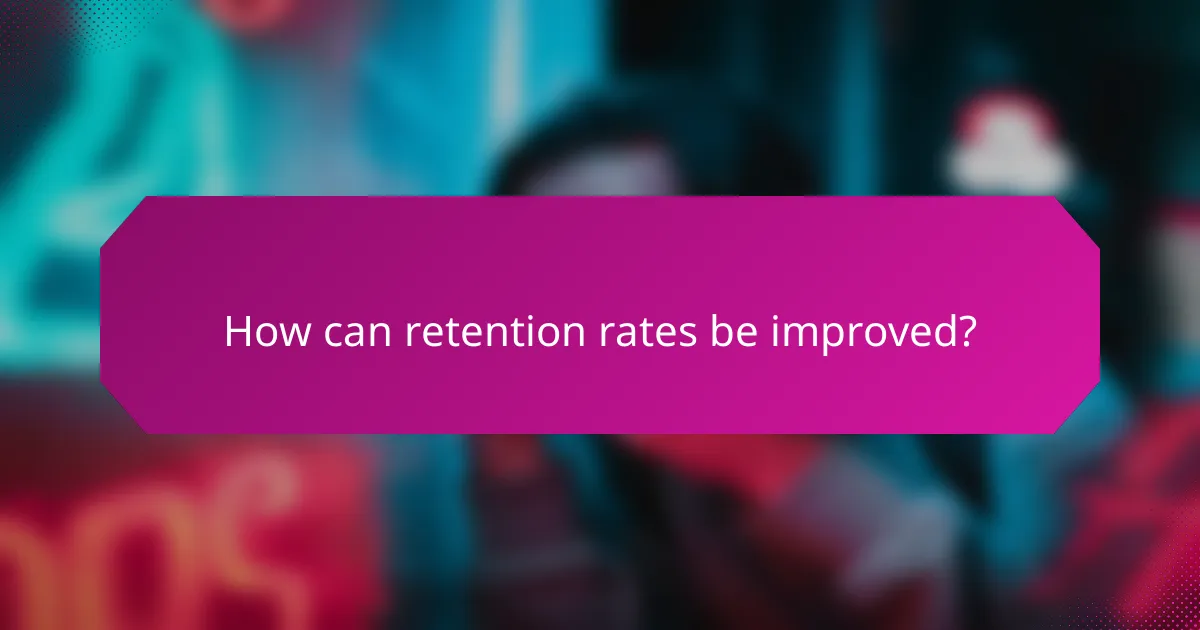 How can retention rates be improved?