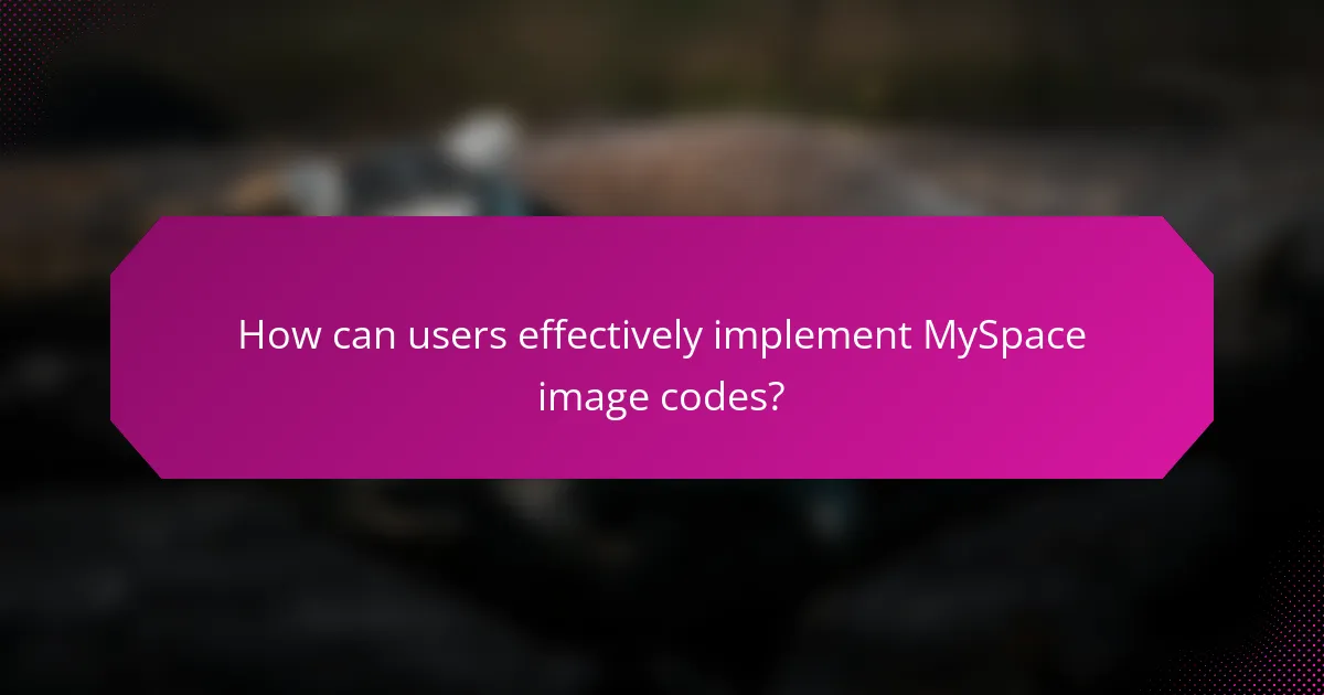 How can users effectively implement MySpace image codes?