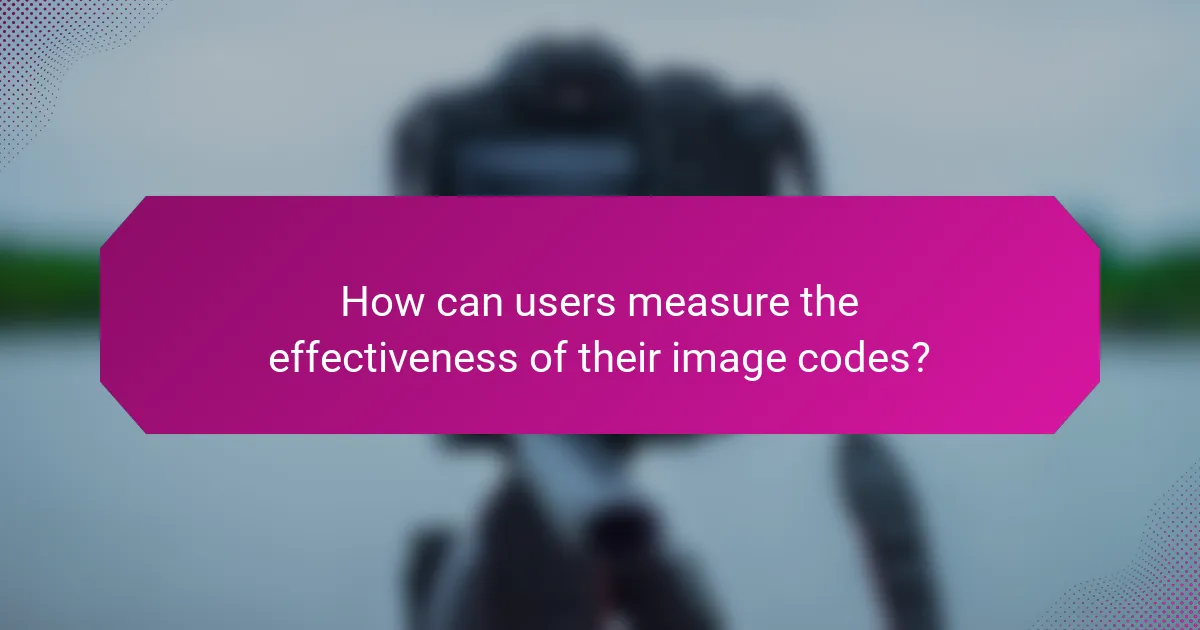 How can users measure the effectiveness of their image codes?