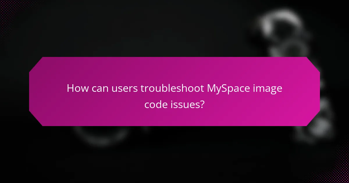 How can users troubleshoot MySpace image code issues?