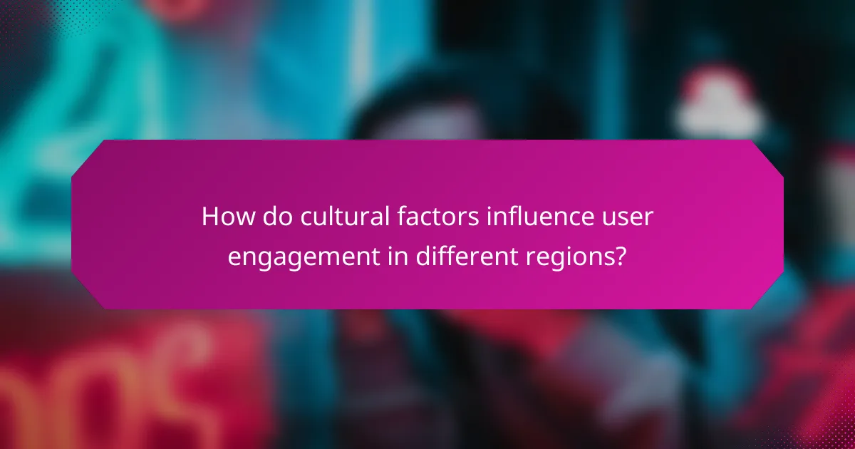 How do cultural factors influence user engagement in different regions?