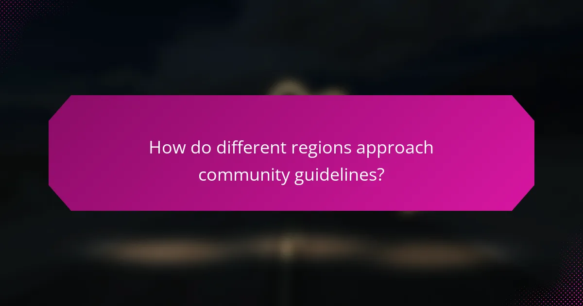 How do different regions approach community guidelines?