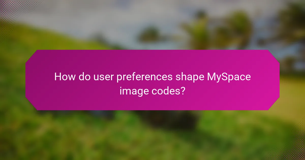 How do user preferences shape MySpace image codes?