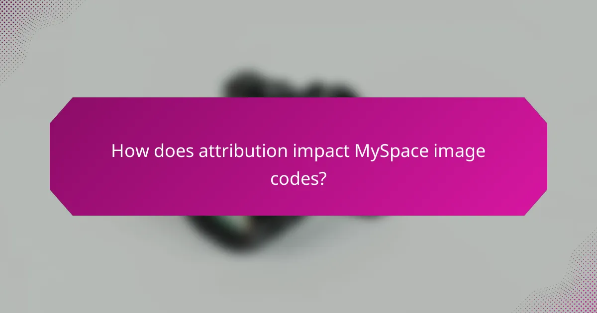 How does attribution impact MySpace image codes?