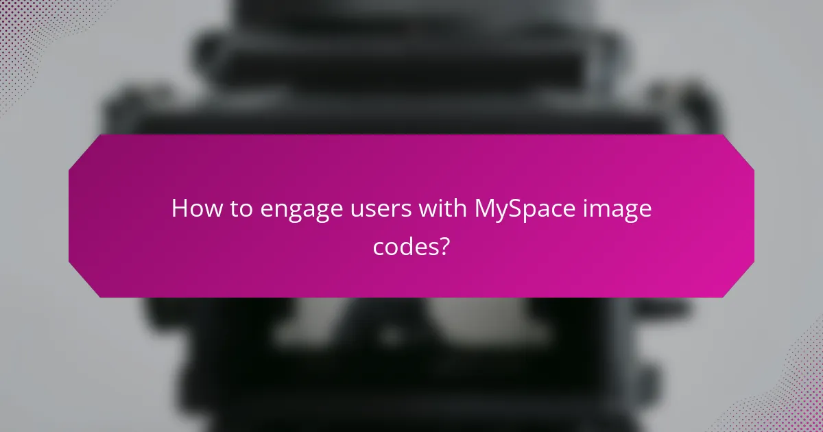 How to engage users with MySpace image codes?