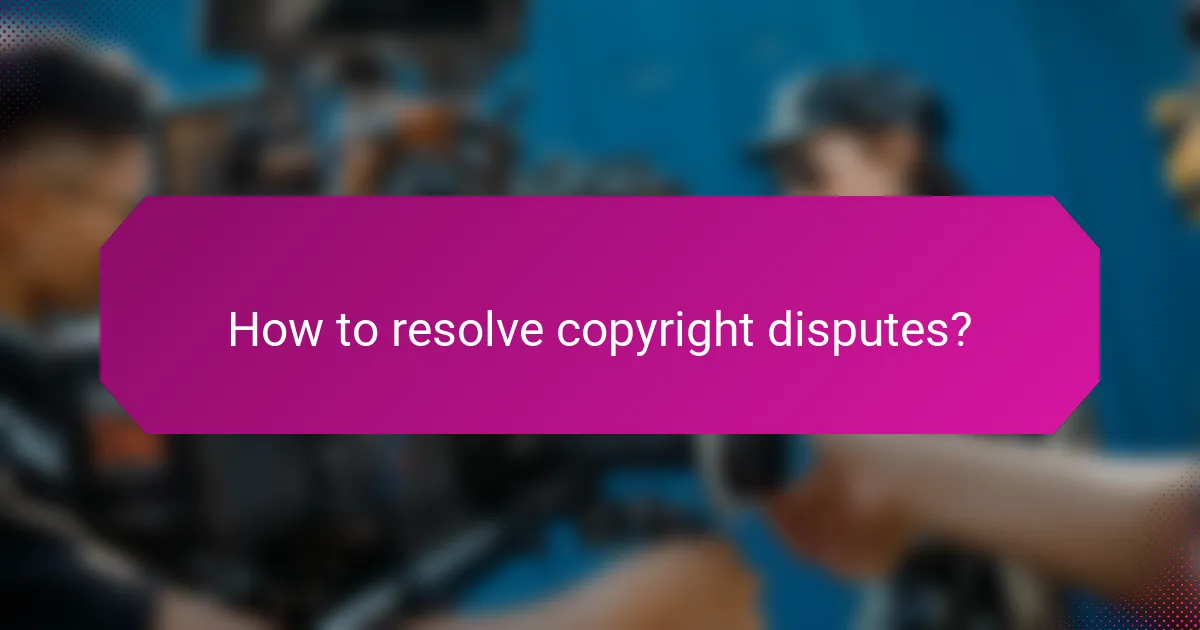 How to resolve copyright disputes?