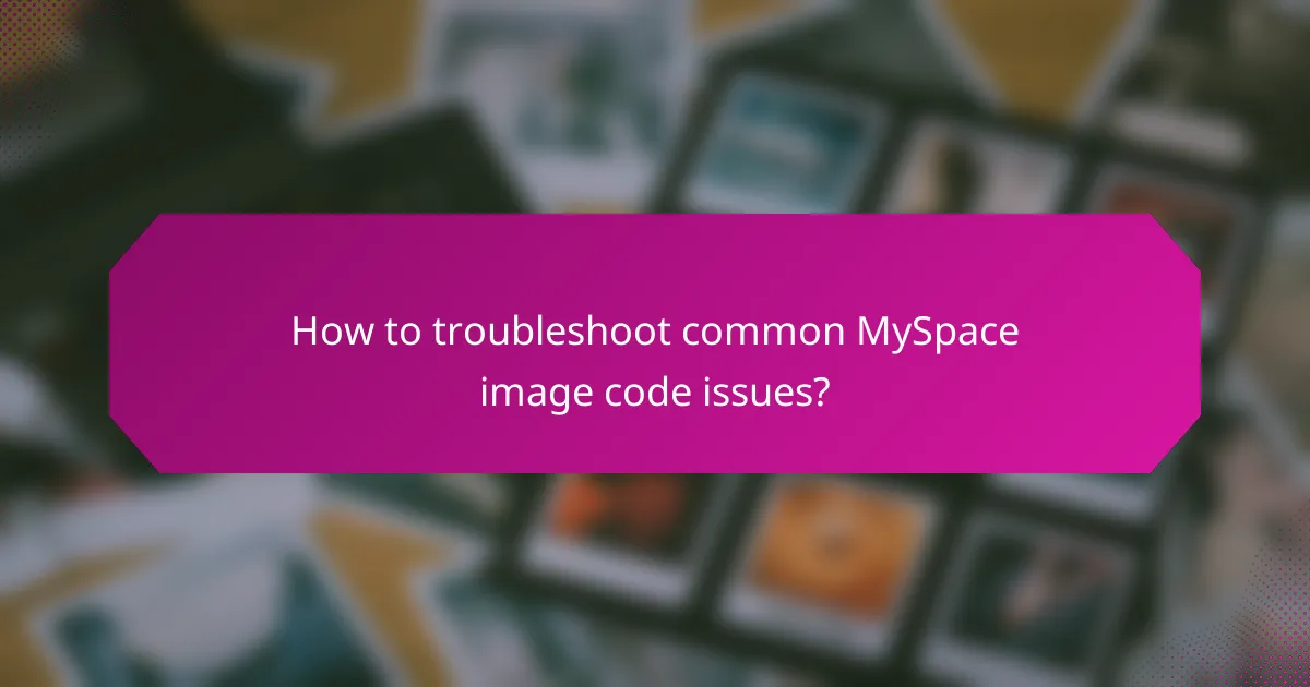 How to troubleshoot common MySpace image code issues?