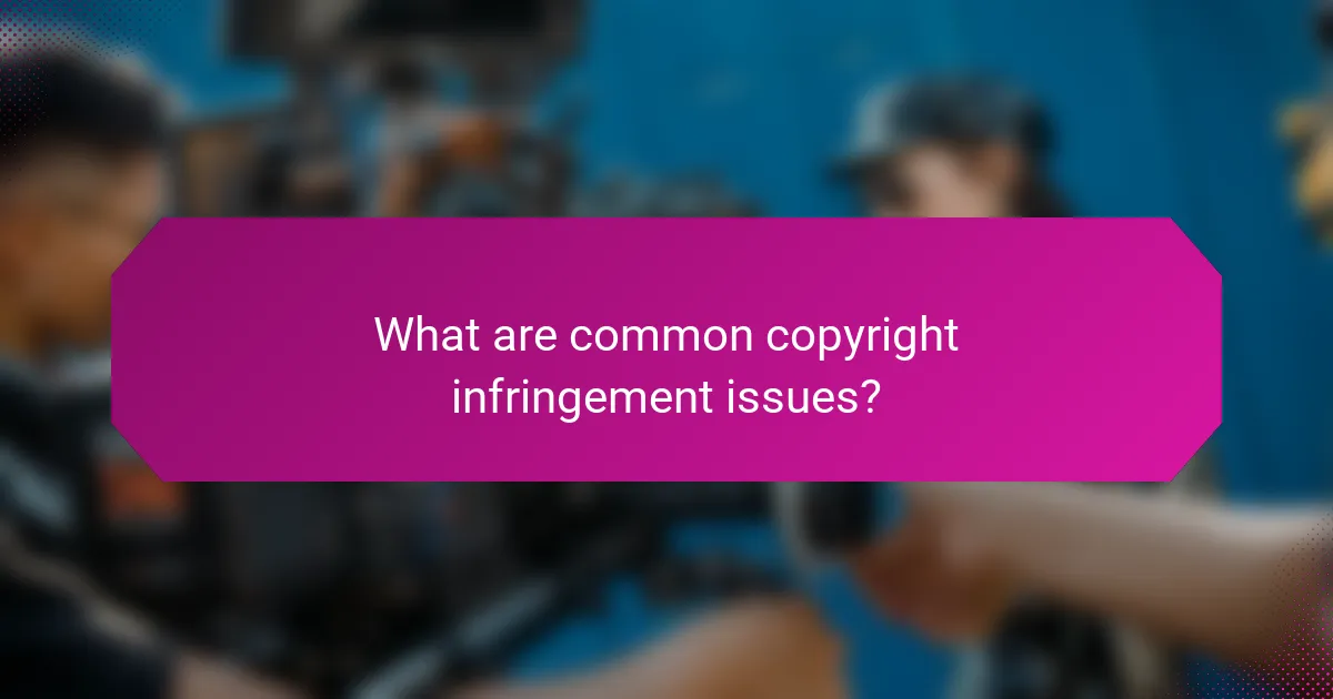 What are common copyright infringement issues?
