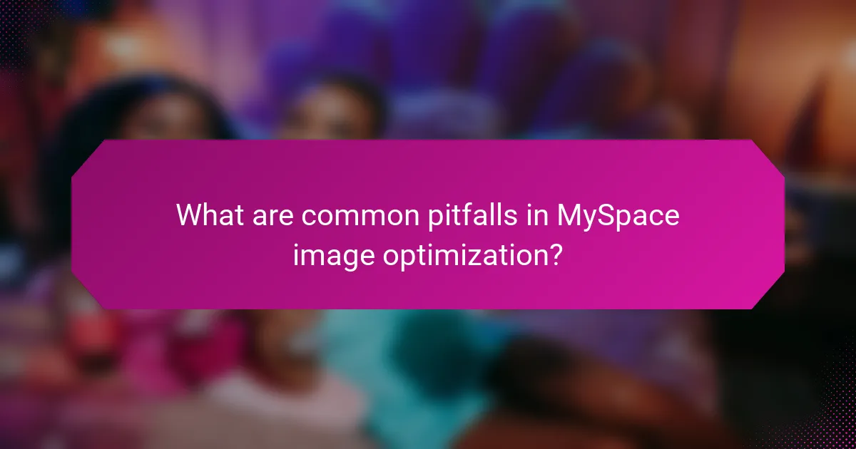 What are common pitfalls in MySpace image optimization?