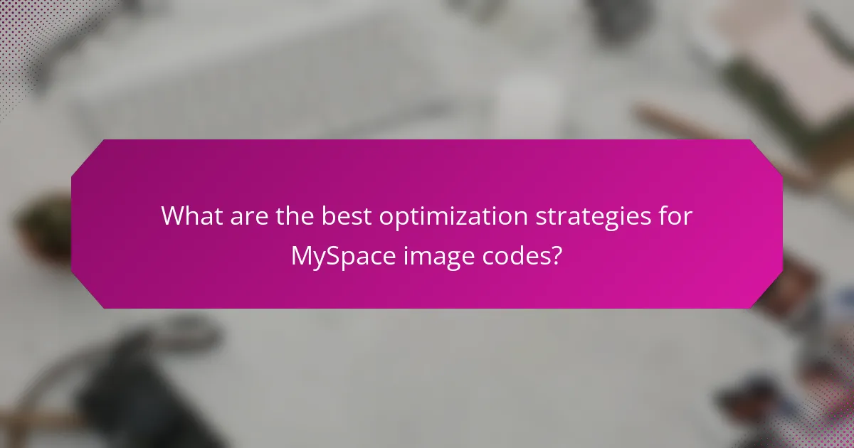 What are the best optimization strategies for MySpace image codes?