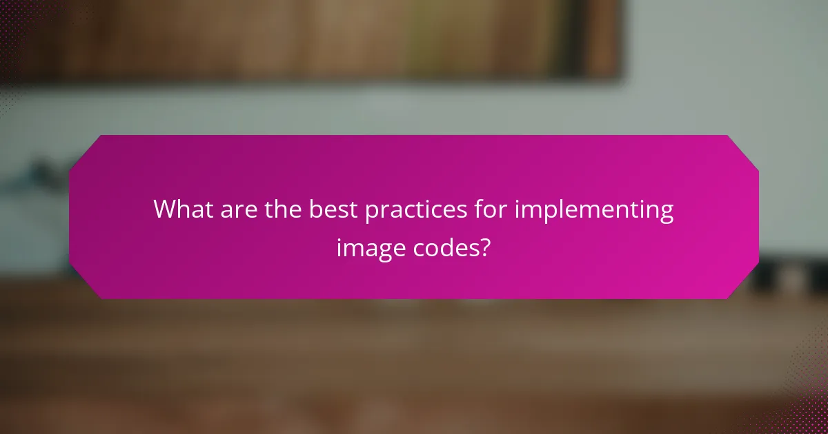 What are the best practices for implementing image codes?