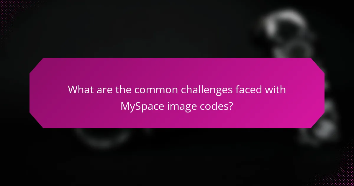 What are the common challenges faced with MySpace image codes?