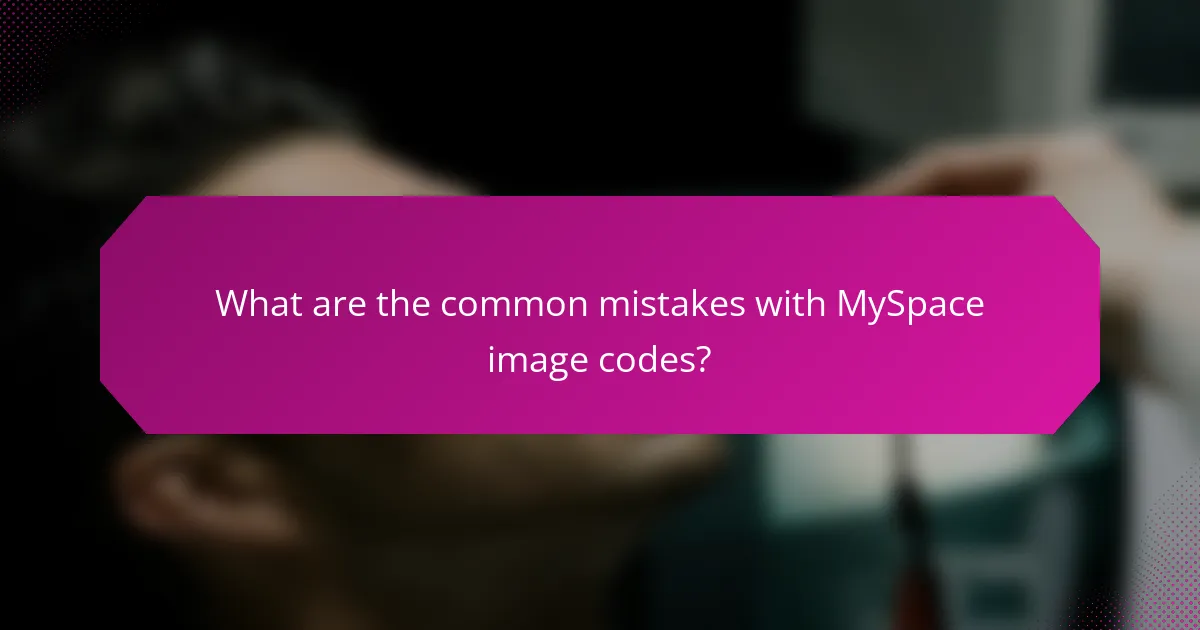 What are the common mistakes with MySpace image codes?