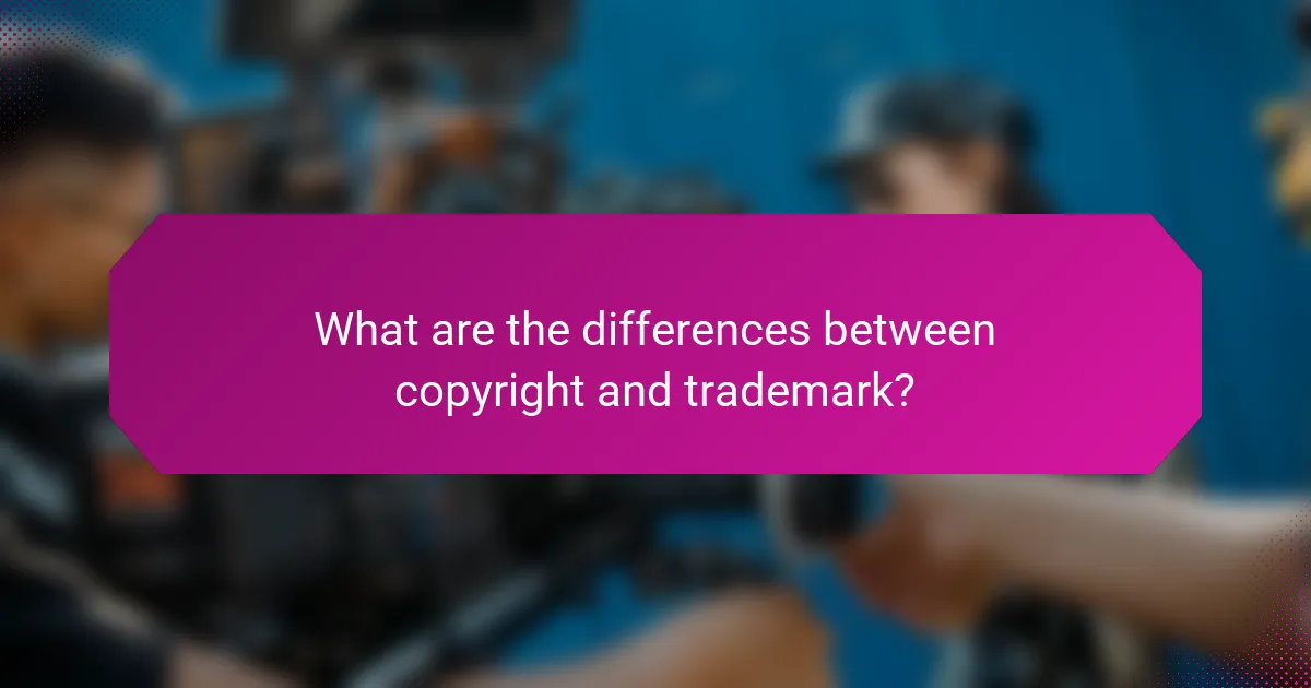What are the differences between copyright and trademark?