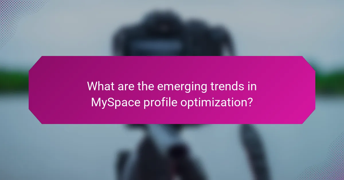 What are the emerging trends in MySpace profile optimization?