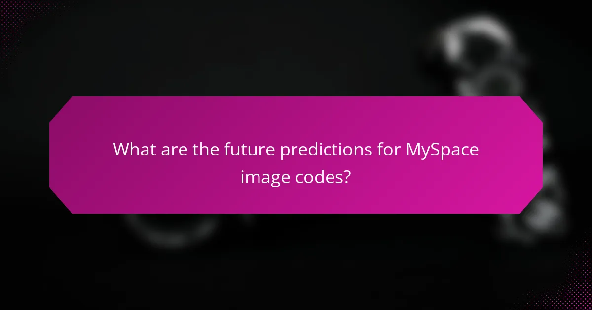 What are the future predictions for MySpace image codes?