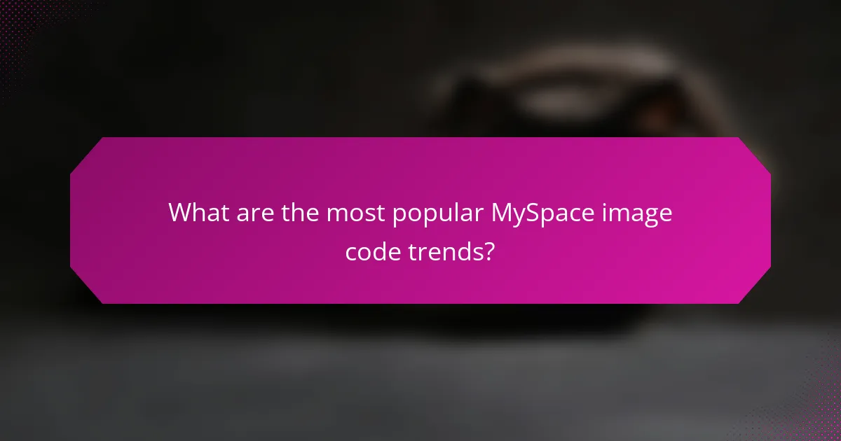What are the most popular MySpace image code trends?
