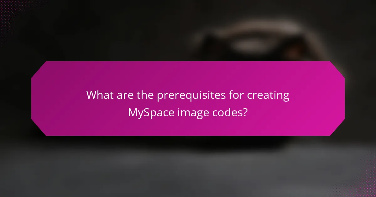 What are the prerequisites for creating MySpace image codes?