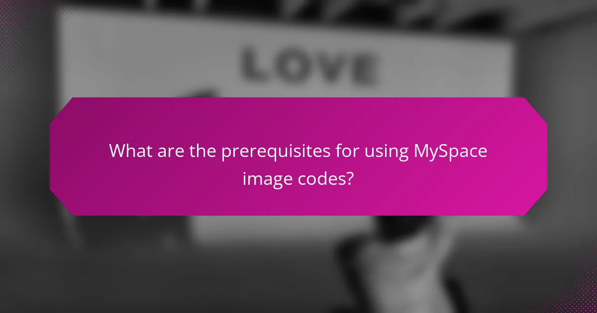 What are the prerequisites for using MySpace image codes?