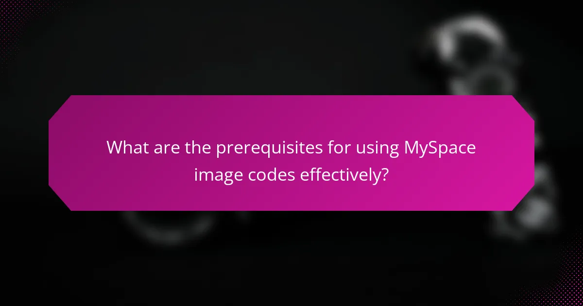 What are the prerequisites for using MySpace image codes effectively?