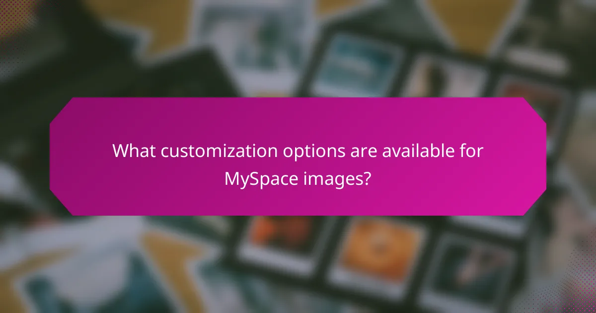 What customization options are available for MySpace images?