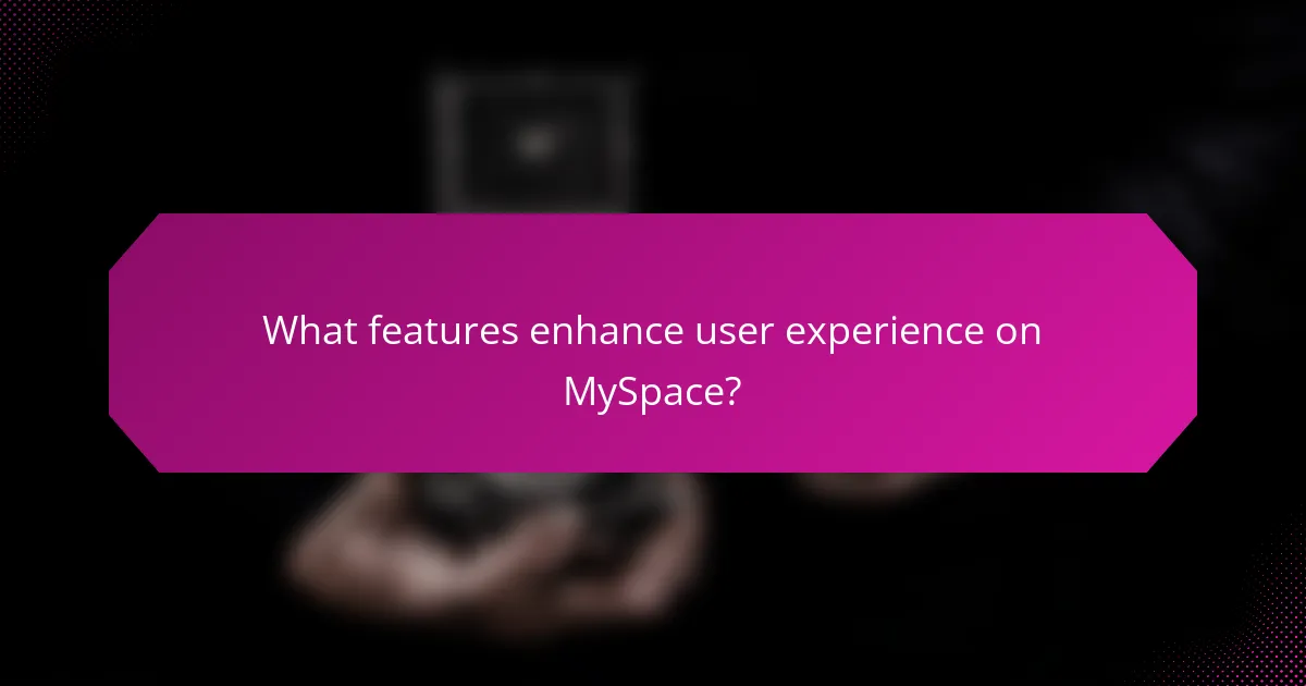 What features enhance user experience on MySpace?
