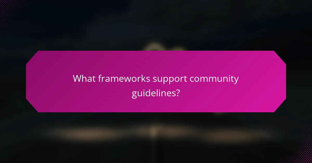 What frameworks support community guidelines?