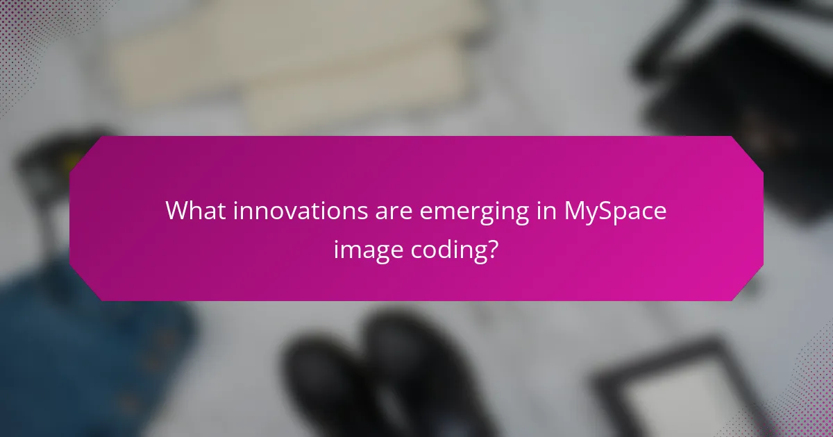 What innovations are emerging in MySpace image coding?