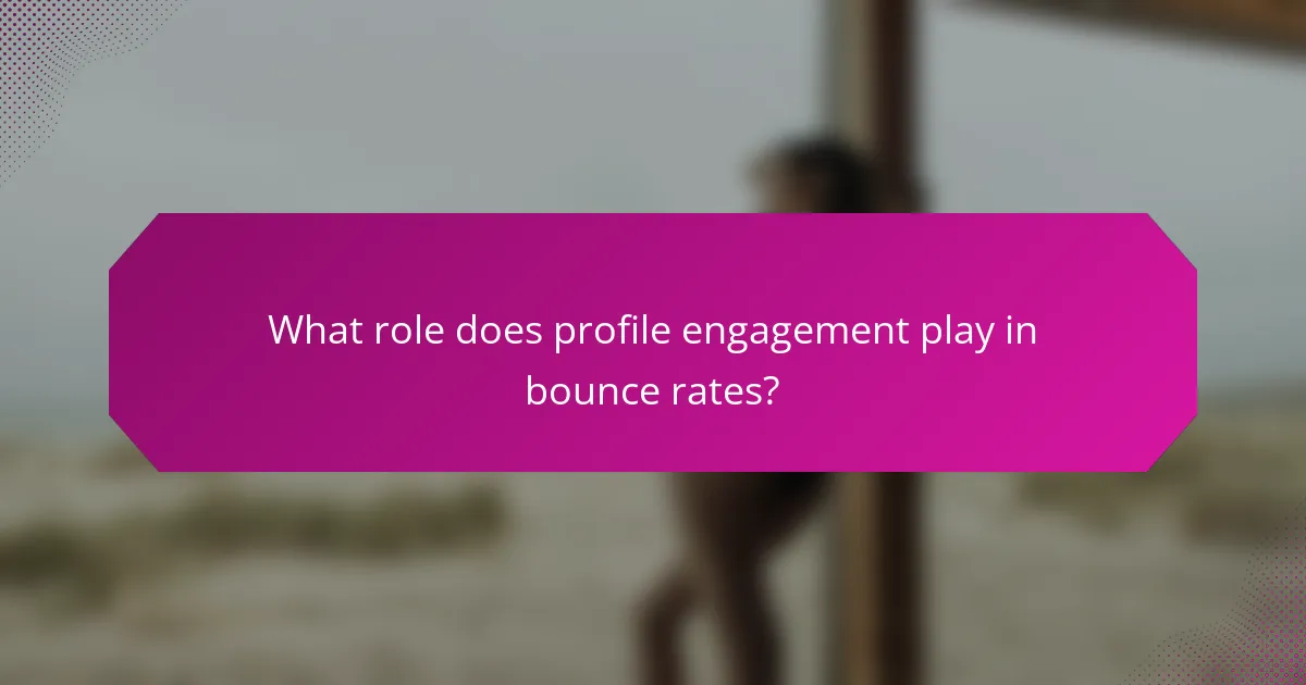 What role does profile engagement play in bounce rates?