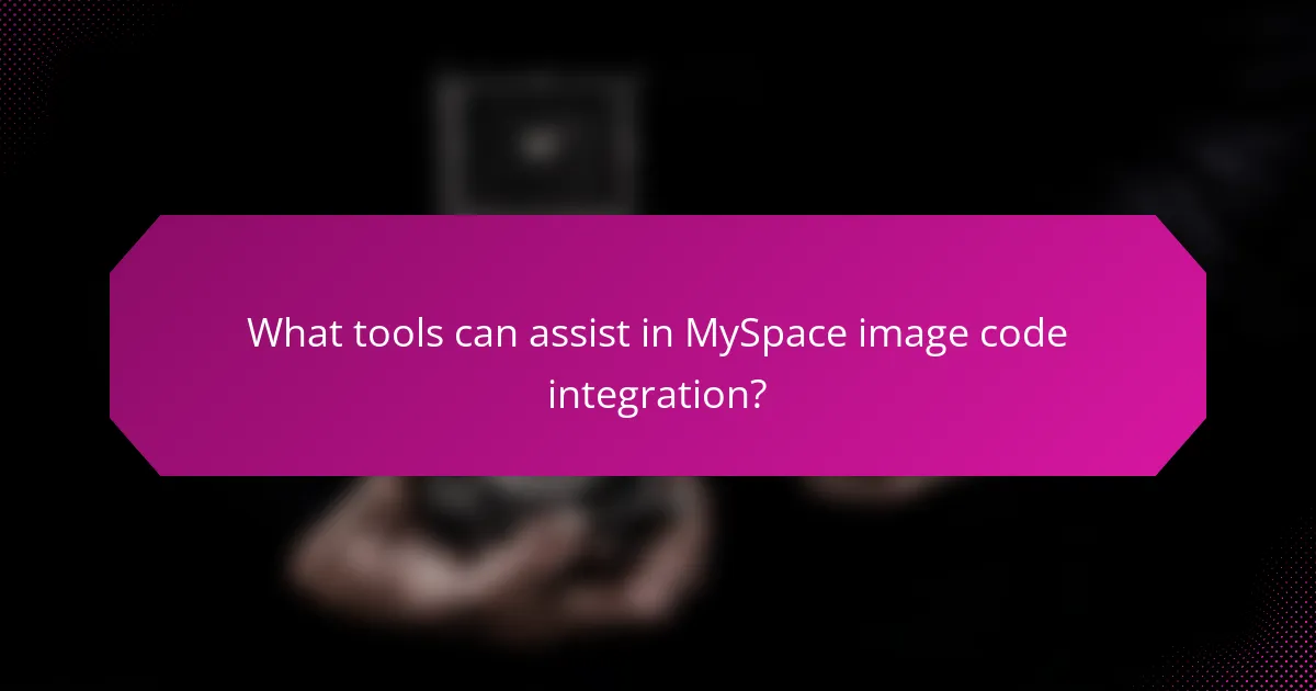 What tools can assist in MySpace image code integration?