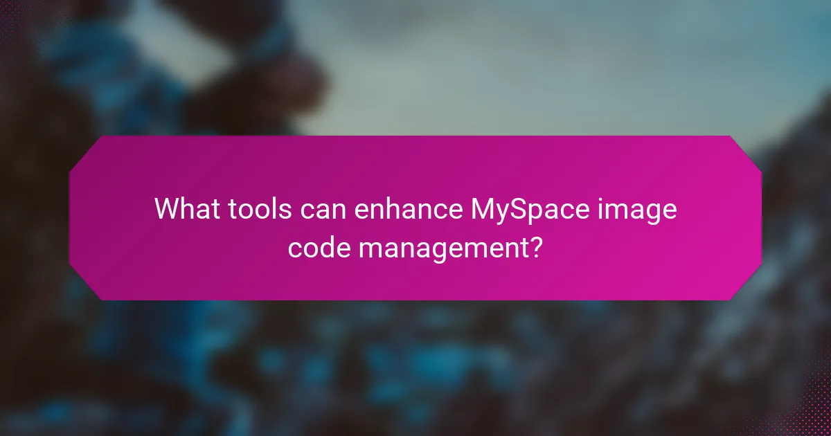 What tools can enhance MySpace image code management?