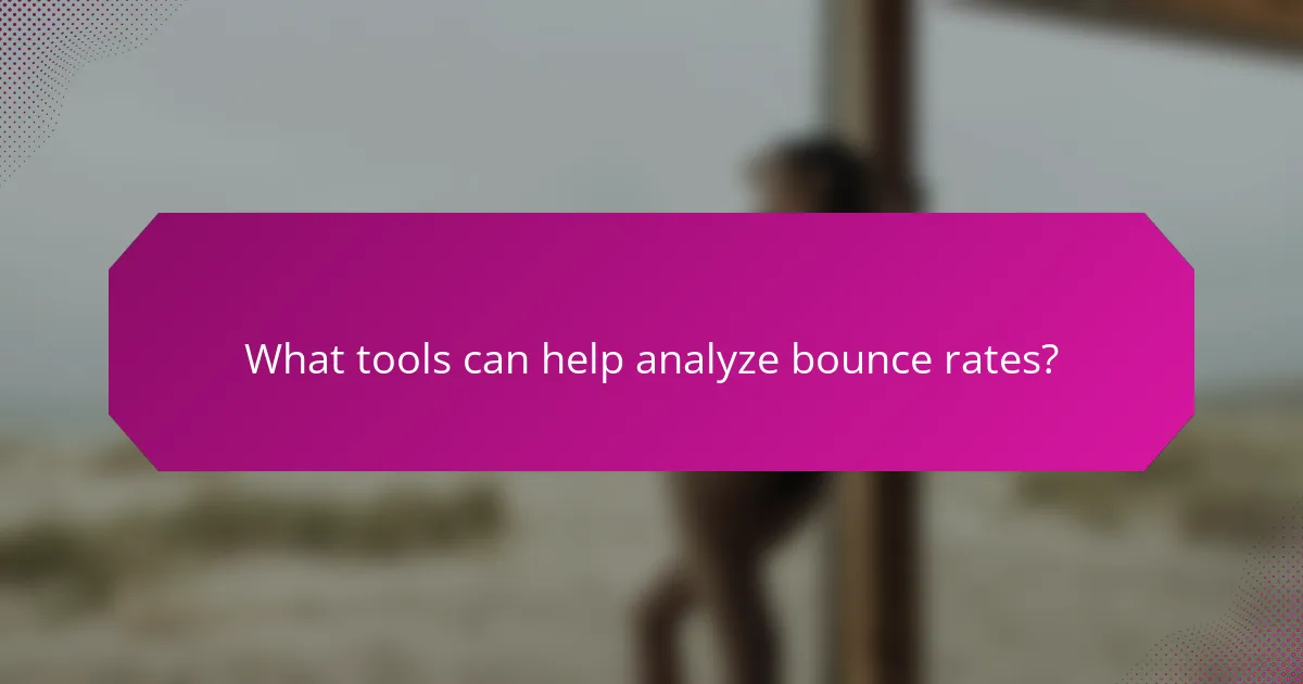 What tools can help analyze bounce rates?