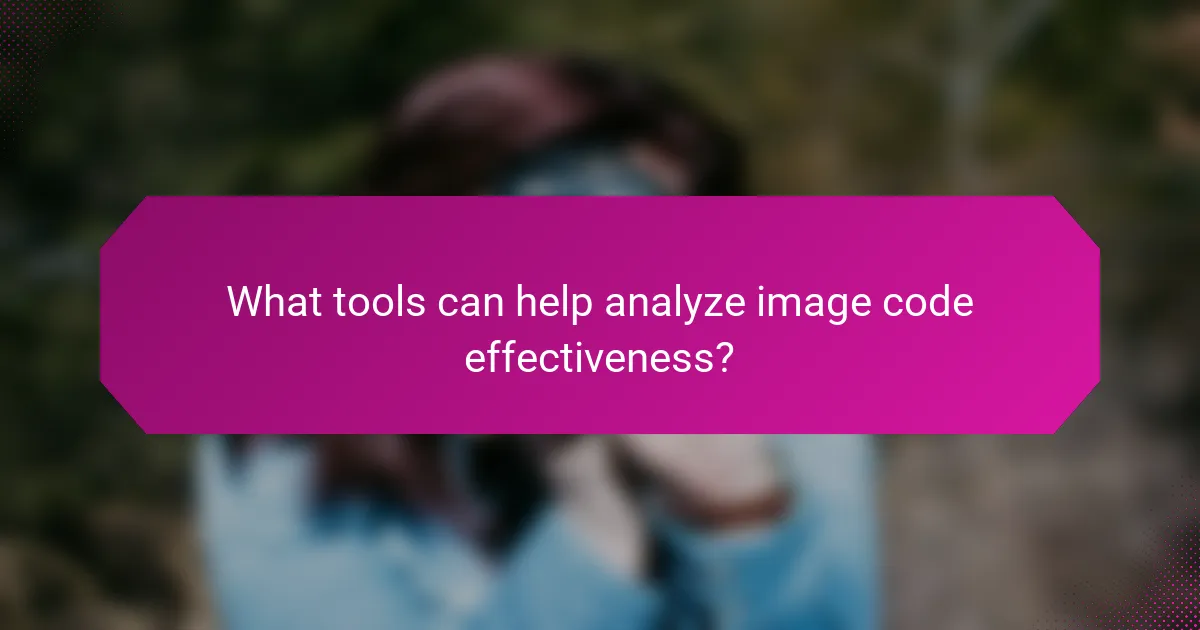 What tools can help analyze image code effectiveness?