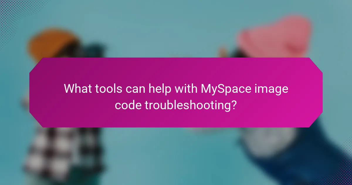 What tools can help with MySpace image code troubleshooting?