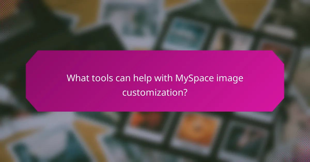 What tools can help with MySpace image customization?